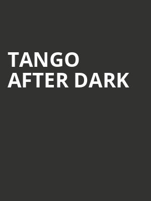 Tango After Dark at Peacock Theatre